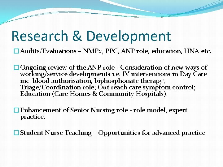 Research & Development �Audits/Evaluations – NMPx, PPC, ANP role, education, HNA etc. �Ongoing review