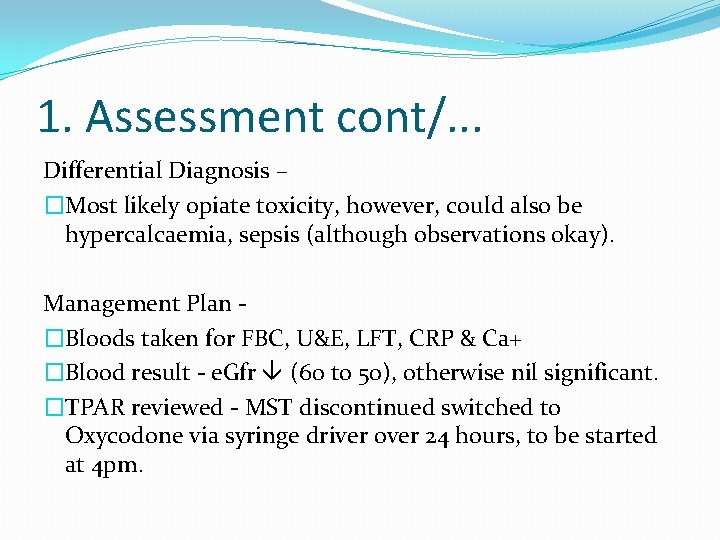 1. Assessment cont/. . . Differential Diagnosis – �Most likely opiate toxicity, however, could