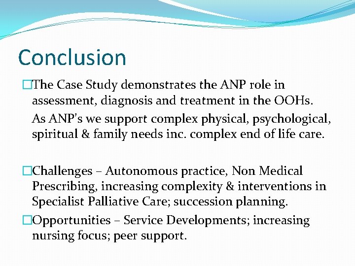 Conclusion �The Case Study demonstrates the ANP role in assessment, diagnosis and treatment in