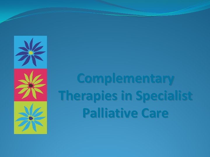 Complementary Therapies in Specialist Palliative Care 