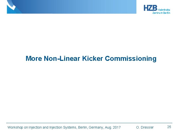 More Non-Linear Kicker Commissioning Workshop on Injection and Injection Systems, Berlin, Germany, Aug. 2017