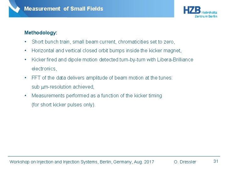 Measurement of Small Fields Methodology: • Short bunch train, small beam current, chromaticities set