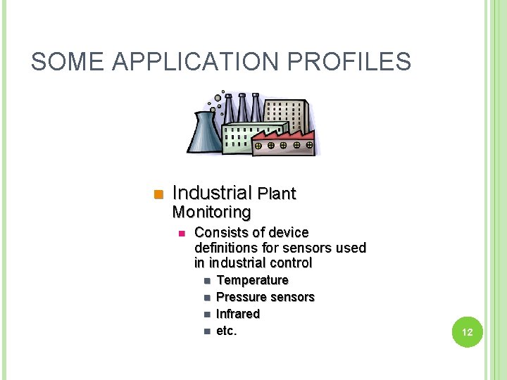 SOME APPLICATION PROFILES n Industrial Plant Monitoring n Consists of device definitions for sensors