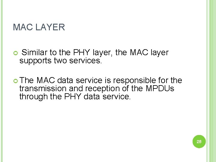 MAC LAYER Similar to the PHY layer, the MAC layer supports two services. The