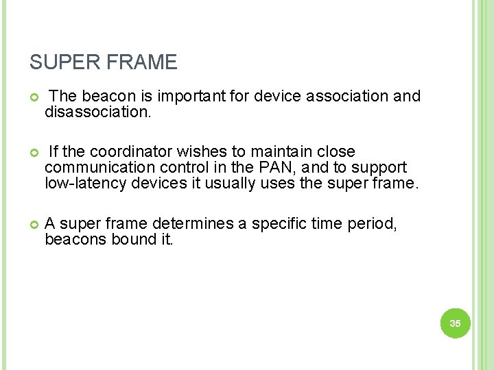SUPER FRAME The beacon is important for device association and disassociation. If the coordinator