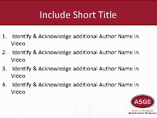 Include Short Title 1. Identify & Acknowledge additional Author Name in Video 2. Identify