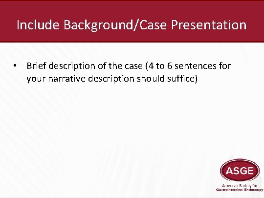 Include Background/Case Presentation • Brief description of the case (4 to 6 sentences for