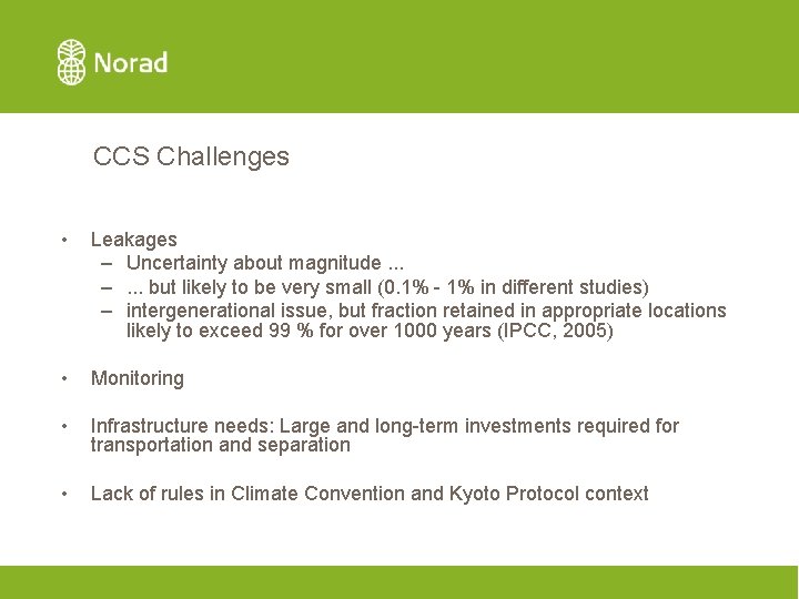 CCS Challenges • Leakages – Uncertainty about magnitude. . . –. . . but