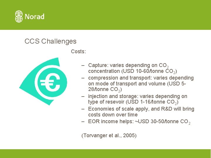 CCS Challenges Costs: – Capture: varies depending on CO 2 concentration (USD 10 -60/tonne