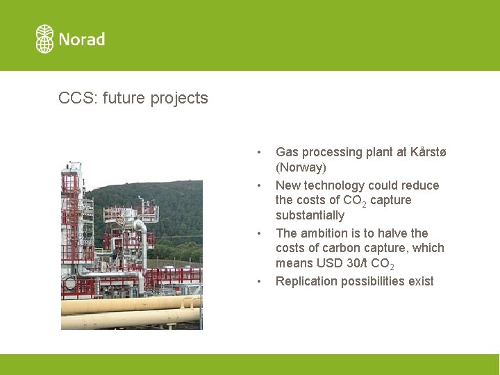 CCS: future projects • • Gas processing plant at Kårstø (Norway) New technology could