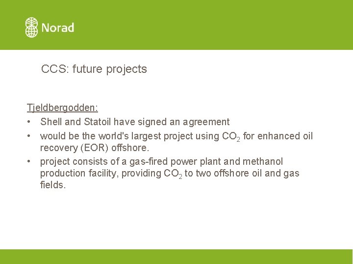 CCS: future projects Tjeldbergodden: • Shell and Statoil have signed an agreement • would