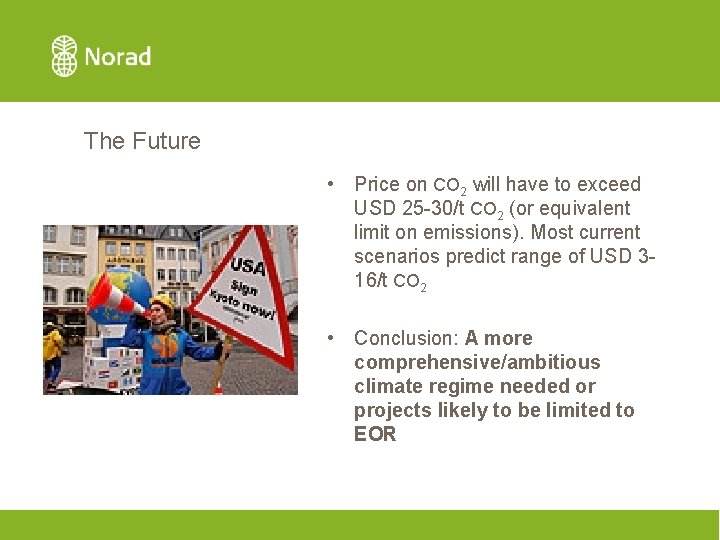 The Future • Price on CO 2 will have to exceed USD 25 -30/t