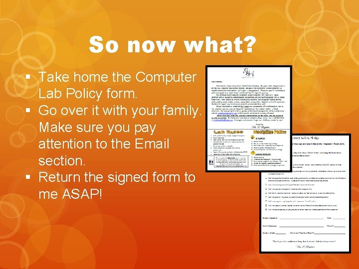So now what? § Take home the Computer Lab Policy form. § Go over