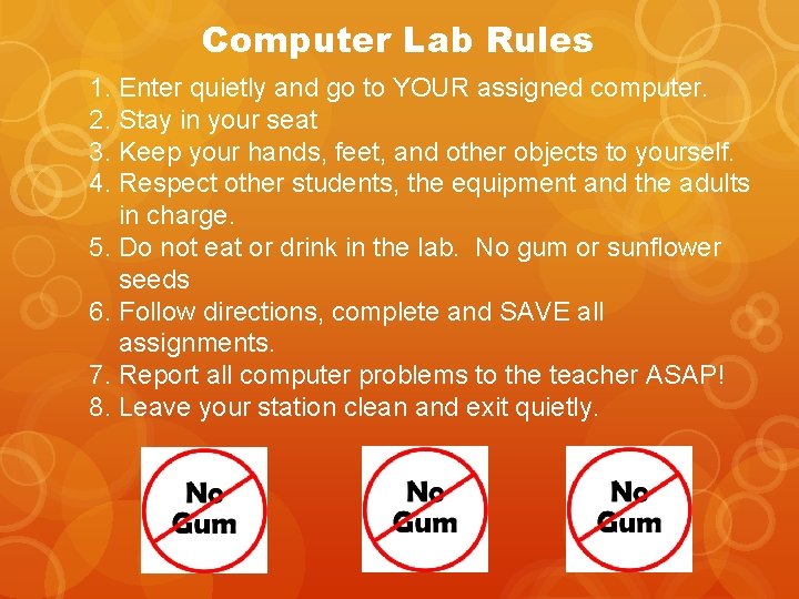 Computer Lab Rules 1. Enter quietly and go to YOUR assigned computer. 2. Stay