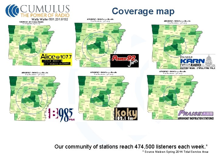Coverage map Wally Waller 501. 231. 8132 Our community of stations reach 474, 500