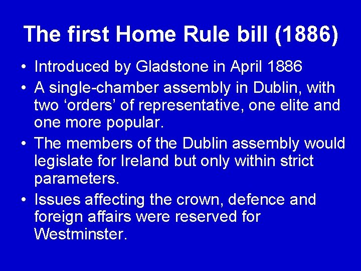 The first Home Rule bill (1886) • Introduced by Gladstone in April 1886 •