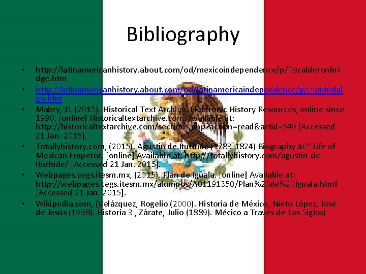 Bibliography • • • http: //latinamericanhistory. about. com/od/mexicoindependence/p/09 calderonbri dge. htm http: //latinamericanhistory. about.