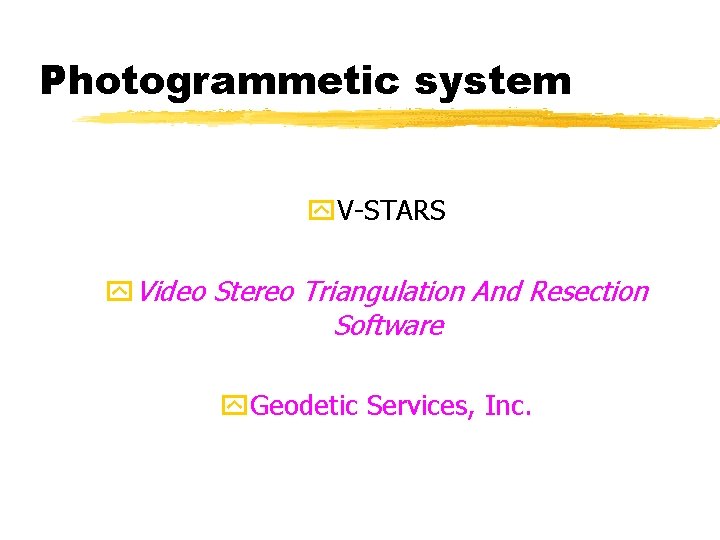 Photogrammetic system y. V-STARS y. Video Stereo Triangulation And Resection Software y. Geodetic Services,
