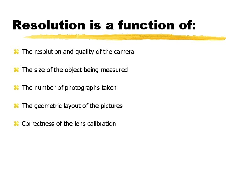 Resolution is a function of: z The resolution and quality of the camera z