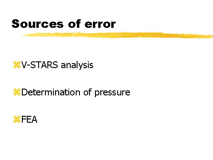 Sources of error z. V-STARS analysis z. Determination of pressure z. FEA 