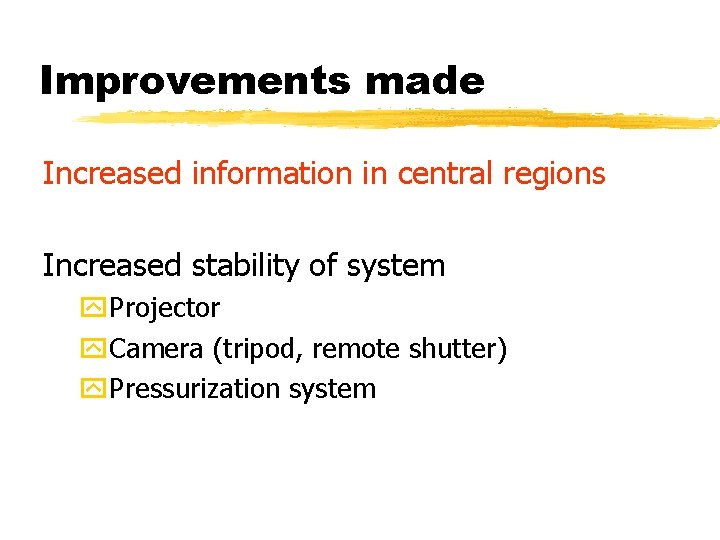 Improvements made Increased information in central regions Increased stability of system y. Projector y.