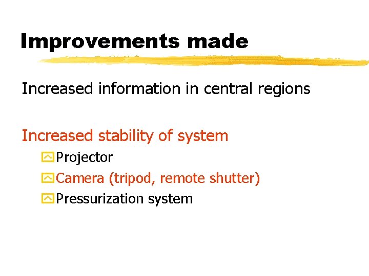 Improvements made Increased information in central regions Increased stability of system y. Projector y.