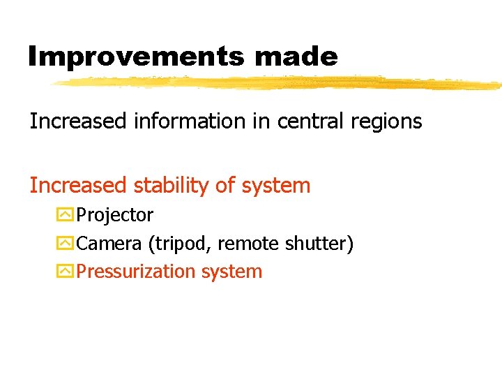 Improvements made Increased information in central regions Increased stability of system y. Projector y.