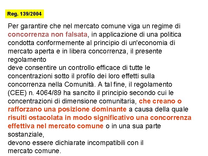 Reg. 139/2004 Per garantire che nel mercato comune viga un regime di concorrenza non