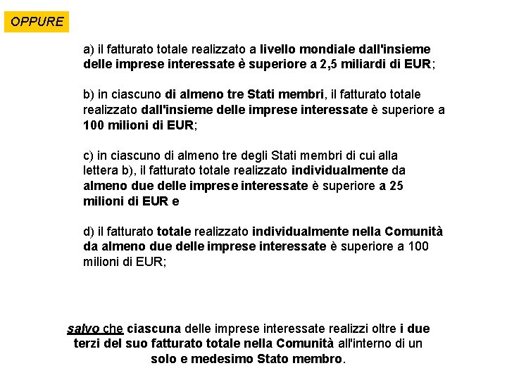 OPPURE a) il fatturato totale realizzato a livello mondiale dall'insieme delle imprese interessate è