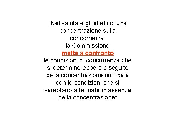 „Nel valutare gli effetti di una concentrazione sulla concorrenza, la Commissione mette a confronto