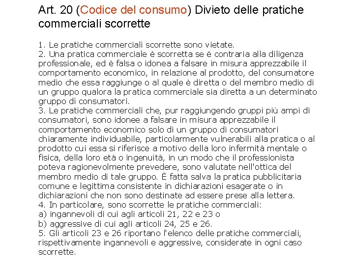 Art. 20 (Codice del consumo) Divieto delle pratiche commerciali scorrette 1. Le pratiche commerciali
