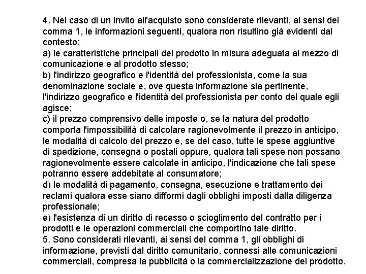 4. Nel caso di un invito all'acquisto sono considerate rilevanti, ai sensi del comma