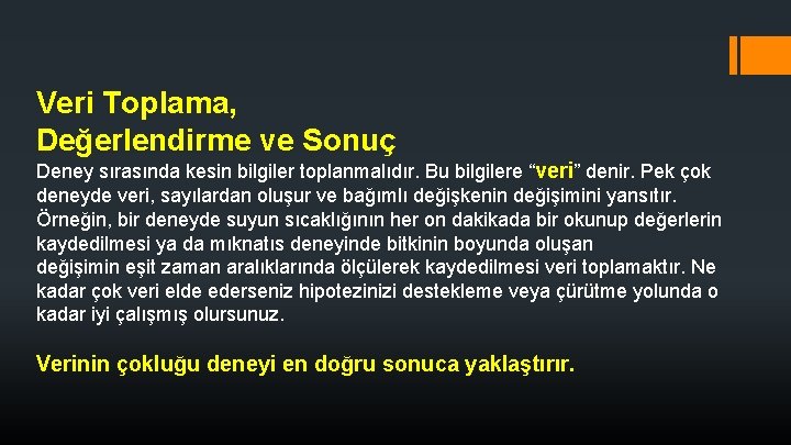 Veri Toplama, Değerlendirme ve Sonuç Deney sırasında kesin bilgiler toplanmalıdır. Bu bilgilere “veri” denir.