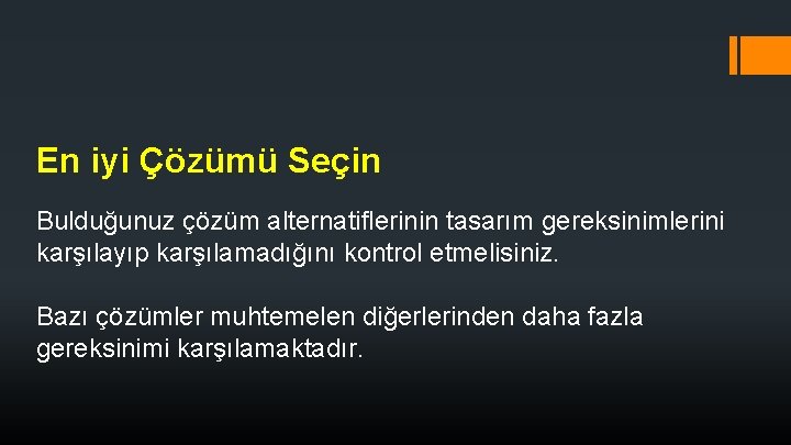 En iyi Çözümü Seçin Bulduğunuz çözüm alternatiflerinin tasarım gereksinimlerini karşılayıp karşılamadığını kontrol etmelisiniz. Bazı