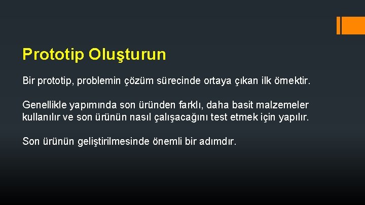 Prototip Oluşturun Bir prototip, problemin çözüm sürecinde ortaya çıkan ilk örnektir. Genellikle yapımında son