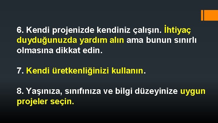 6. Kendi projenizde kendiniz çalışın. İhtiyaç duyduğunuzda yardım alın ama bunun sınırlı olmasına dikkat