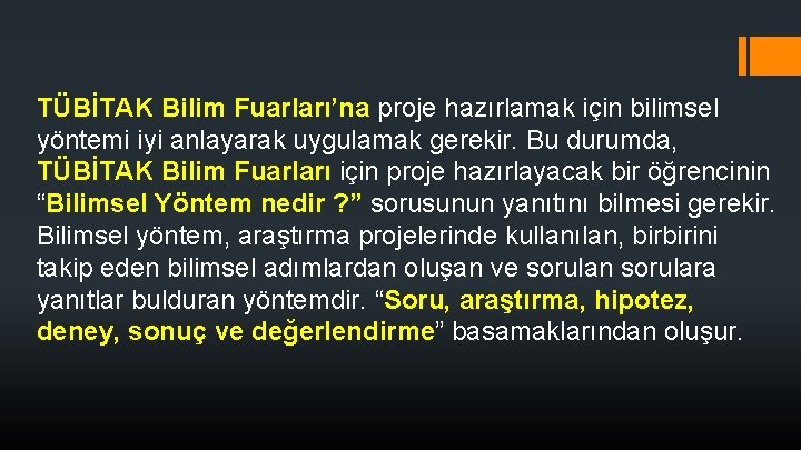 TÜBİTAK Bilim Fuarları’na proje hazırlamak için bilimsel yöntemi iyi anlayarak uygulamak gerekir. Bu durumda,