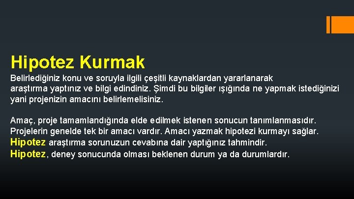 Hipotez Kurmak Belirlediğiniz konu ve soruyla ilgili çeşitli kaynaklardan yararlanarak araştırma yaptınız ve bilgi