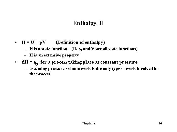 Enthalpy, H • H = U + p. V (Definition of enthalpy) – H