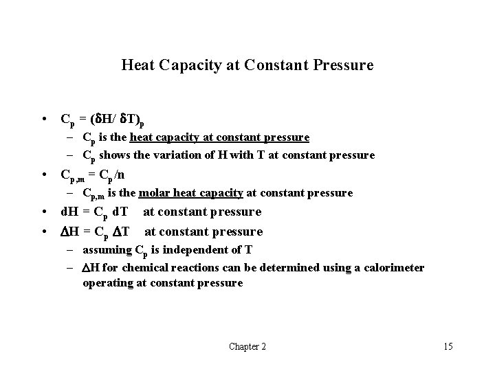 Heat Capacity at Constant Pressure • Cp = ( H/ T)p – Cp is