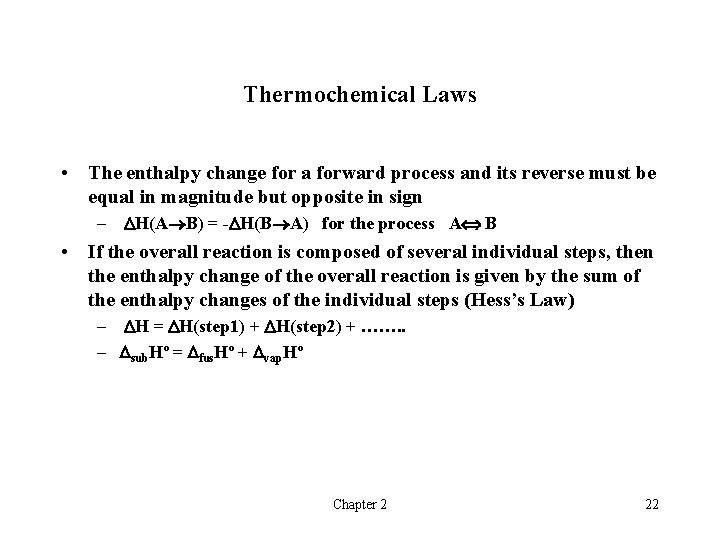 Thermochemical Laws • The enthalpy change for a forward process and its reverse must