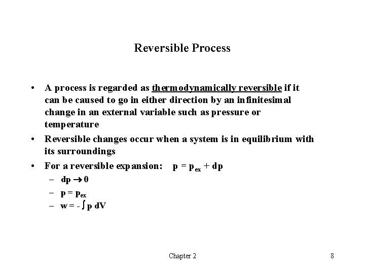 Reversible Process • A process is regarded as thermodynamically reversible if it can be