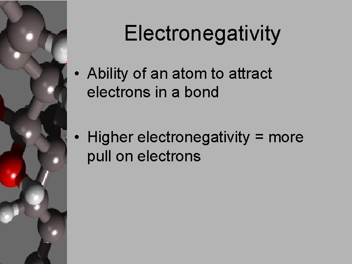Electronegativity • Ability of an atom to attract electrons in a bond • Higher