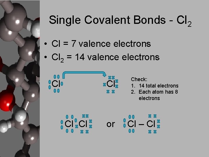 Single Covalent Bonds - Cl 2 • Cl = 7 valence electrons • Cl
