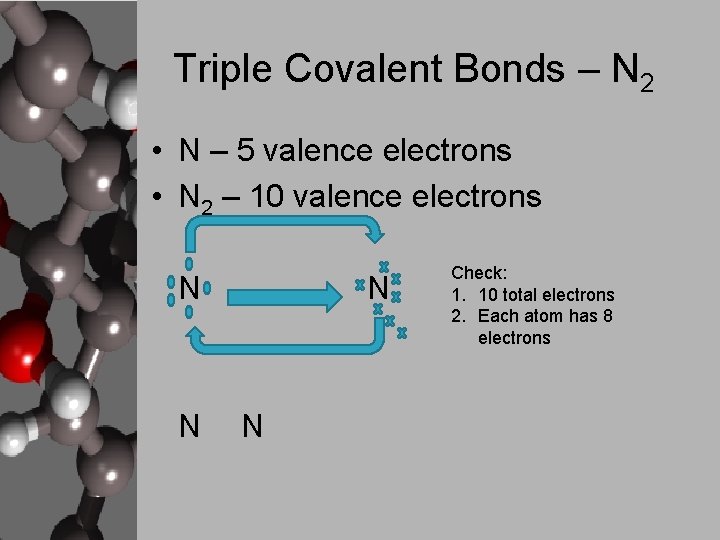 Triple Covalent Bonds – N 2 • N – 5 valence electrons • N