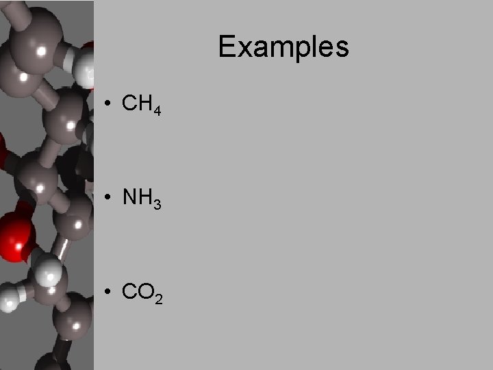 Examples • CH 4 • NH 3 • CO 2 