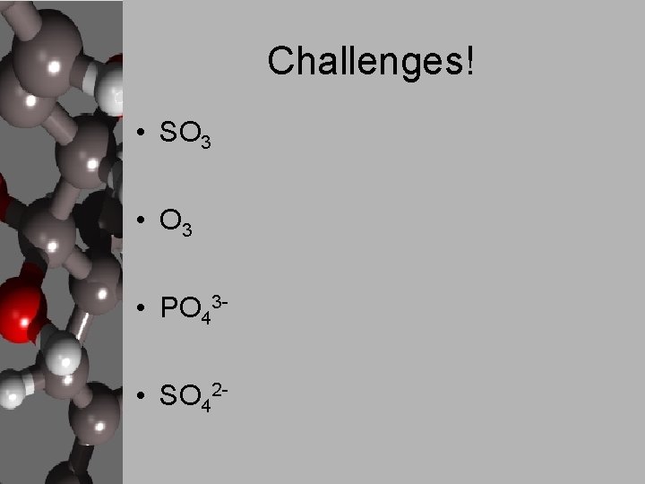 Challenges! • SO 3 • PO 43 • SO 42 - 