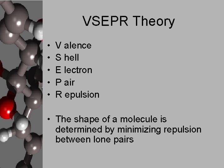 VSEPR Theory • • • V alence S hell E lectron P air R
