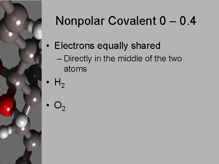 Nonpolar Covalent 0 – 0. 4 • Electrons equally shared – Directly in the