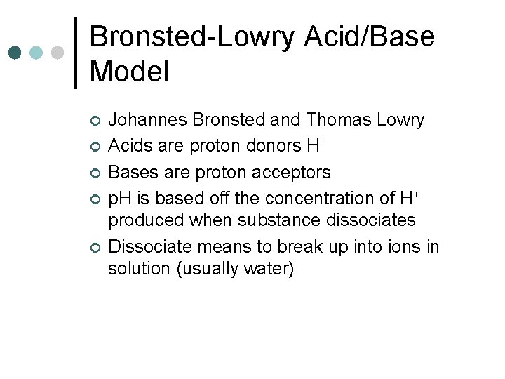 Bronsted-Lowry Acid/Base Model ¢ ¢ ¢ Johannes Bronsted and Thomas Lowry Acids are proton